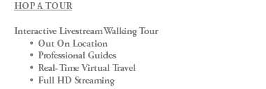 HOP A TOUR Interactive Livestream Walking Tour Out On Location Professional Guides Real-Time Virtual Travel Full HD Streaming