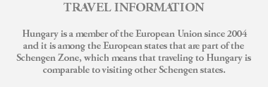 TRAVEL INFORMATION Hungary is a member of the European Union since 2004 and it is among the European states that are part of the Schengen Zone, which means that traveling to Hungary is comparable to visiting other Schengen states.