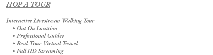 HOP A TOUR Interactive Livestream Walking Tour Out On Location Professional Guides Real-Time Virtual Travel Full HD Streaming