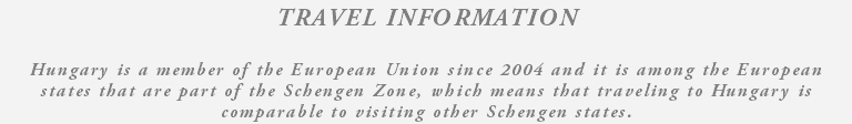TRAVEL INFORMATION Hungary is a member of the European Union since 2004 and it is among the European states that are part of the Schengen Zone, which means that traveling to Hungary is comparable to visiting other Schengen states.