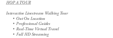 HOP A TOUR Interactive Livestream Walking Tour Out On Location Professional Guides Real-Time Virtual Travel Full HD Streaming